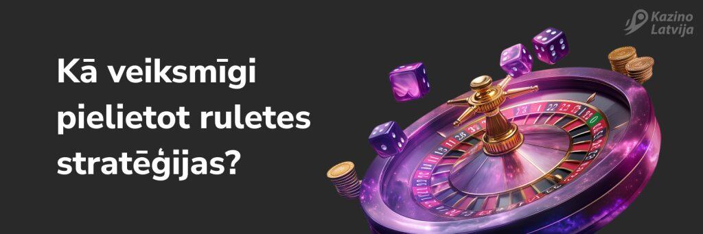 Kā veiksmīgi pielietot ruletes stratēģijas